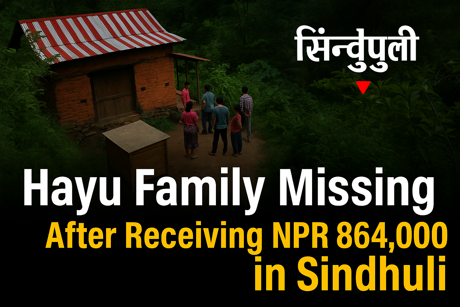 16 Hayu Family Members Missing from Sindhuli After Receiving NPR 864,000 Government Allowance